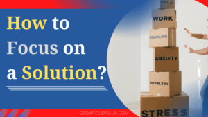 How to Focus on a Solution