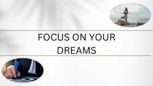 Focus on Your Dreams